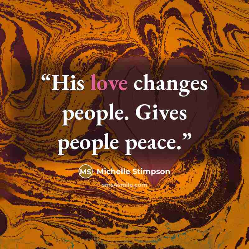 “His love changes people. Gives people peace.” quote by Michelle Stimpson