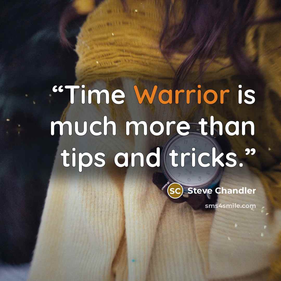 “Time Warrior is much more than tips and tricks.” quote by Steve Chandler