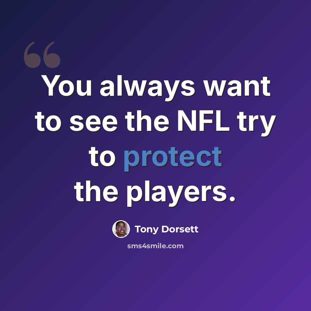 “You always want to see the NFL try to protect the players.” quote by Tony Dorsett