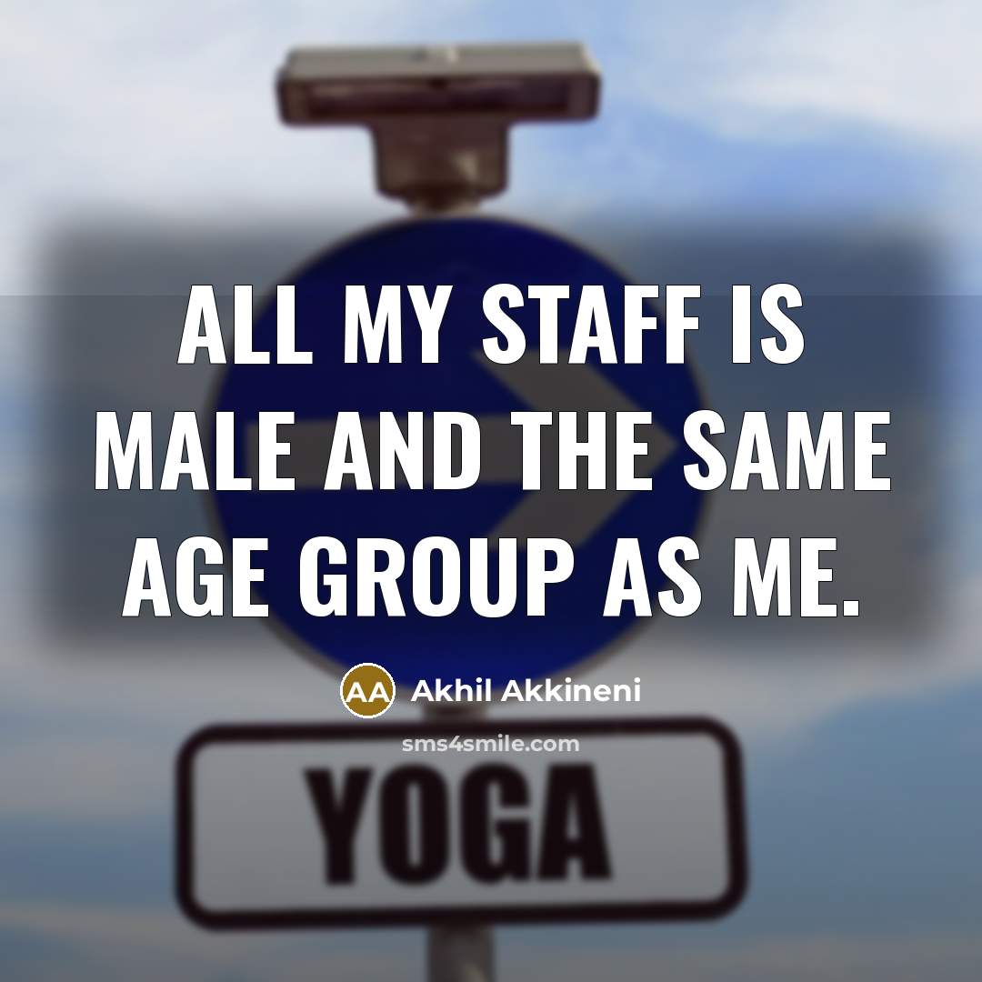 “All my staff is male and the same age group as me.” quote by Akhil Akkineni