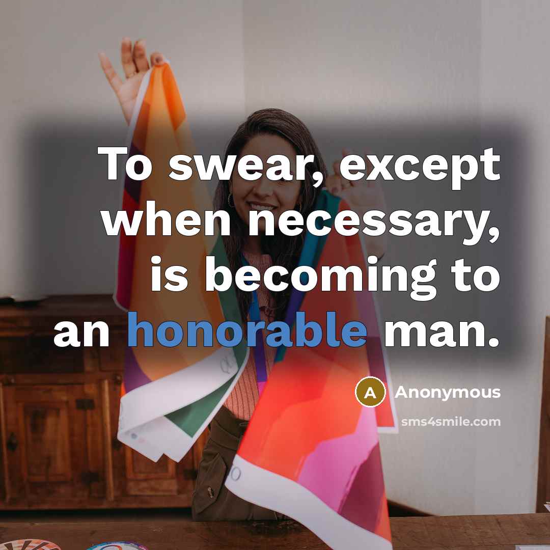 “To swear, except when necessary, is becoming to an honorable man.” quote by Anonymous