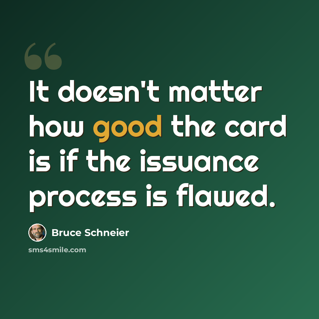 “It doesn't matter how good the card is if the issuance process is flawed.” quote by Bruce Schneier