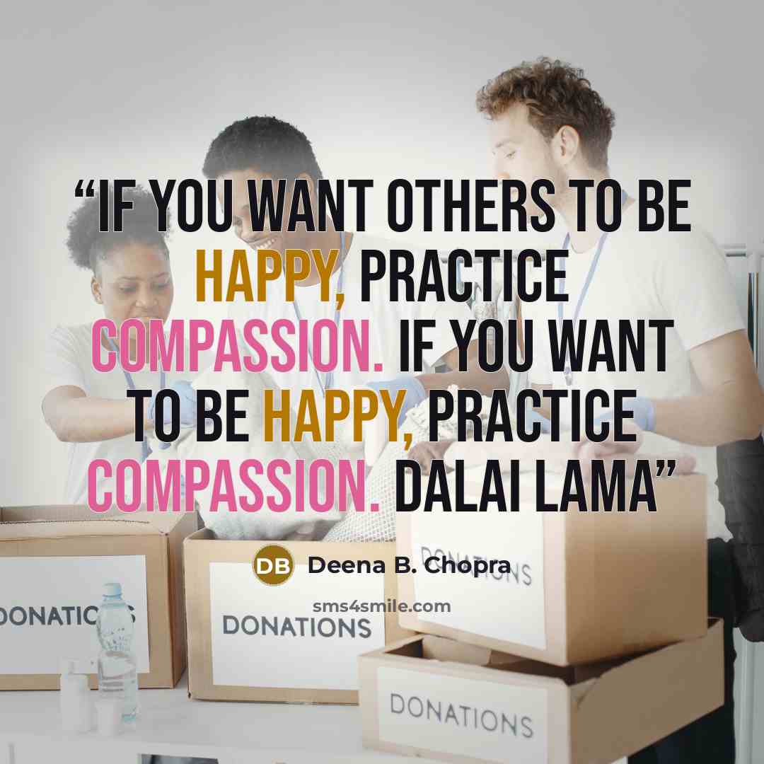 “If you want others to be happy, practice compassion. If you want to be happy, practice compassion. Dalai Lama” quote by Deena B. Chopra