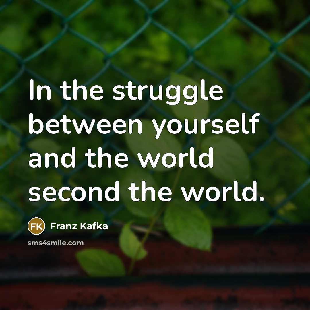 “In the struggle between yourself and the world second the world.” quote by Franz Kafka