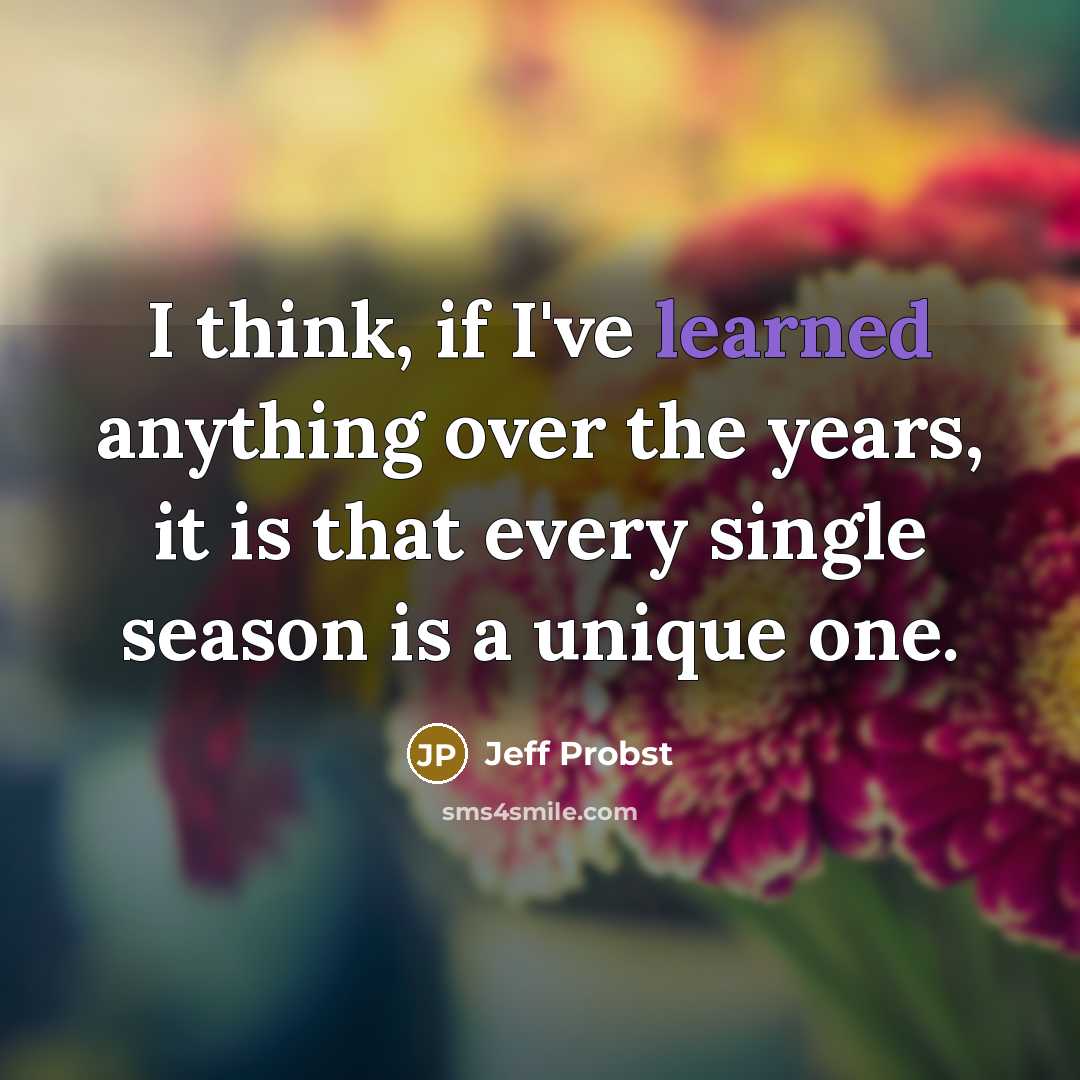 “I think, if I've learned anything over the years, it is that every single season is a unique one.” quote by Jeff Probst