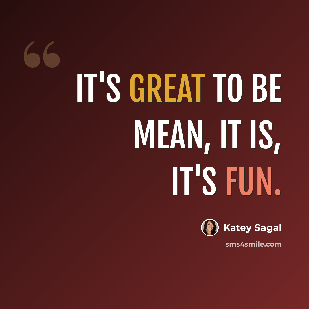 “It's great to be mean, it is, it's fun.” quote by Katey Sagal