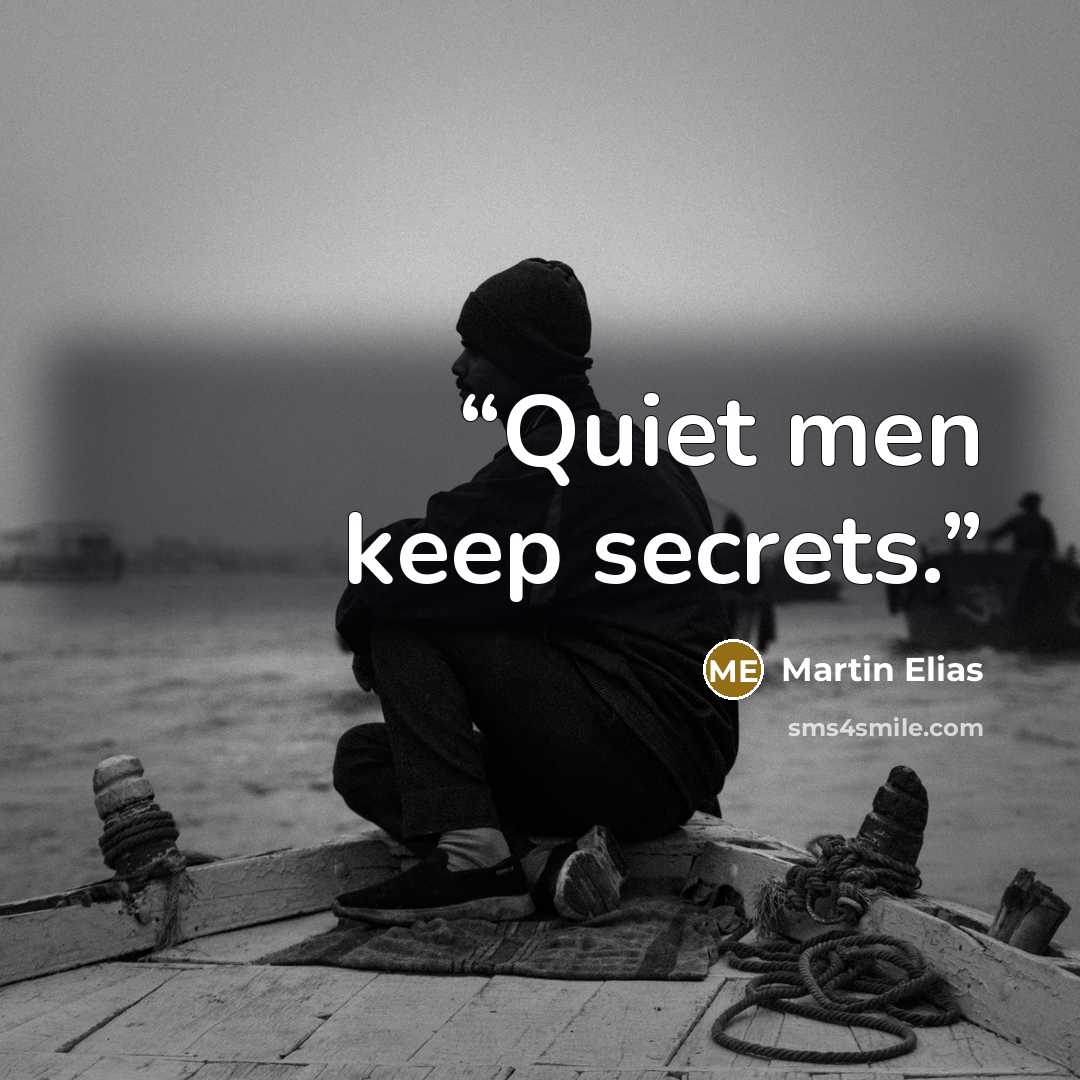 “Quiet men keep secrets.” quote by Martin Elias