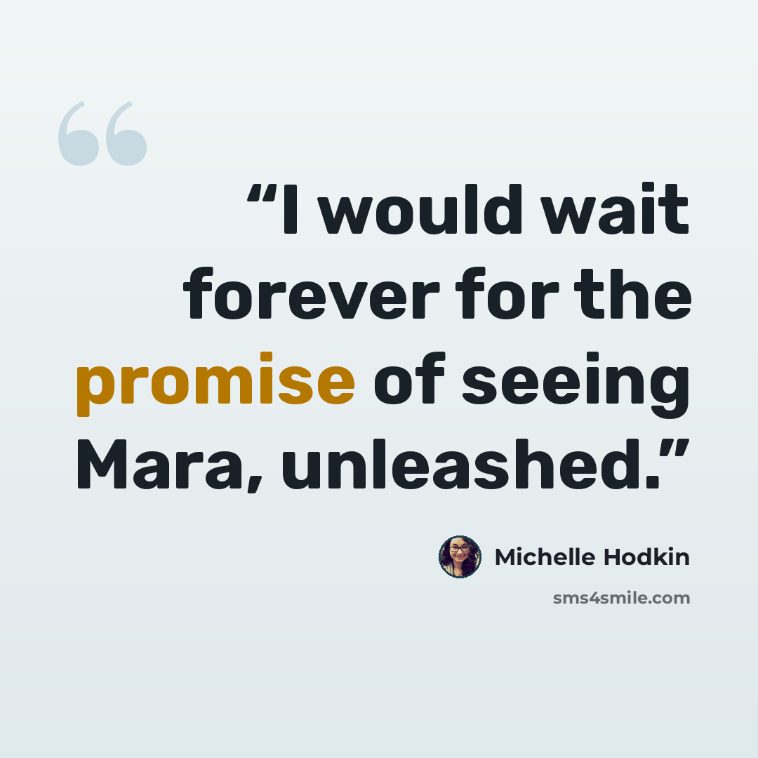 “I would wait forever for the promise of seeing Mara, unleashed.” quote by Michelle Hodkin
