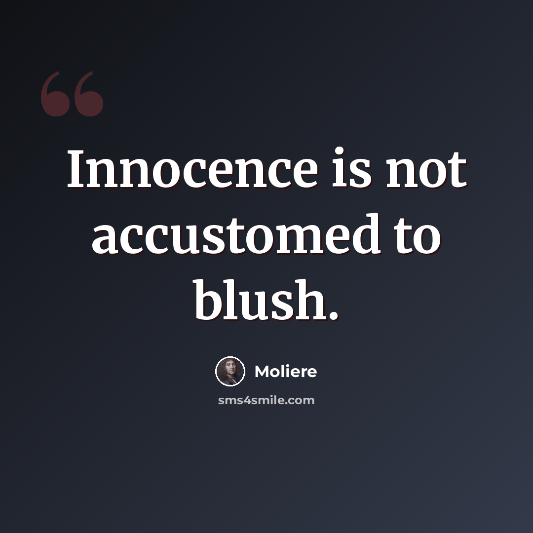 “Innocence is not accustomed to blush.” quote by Moliere