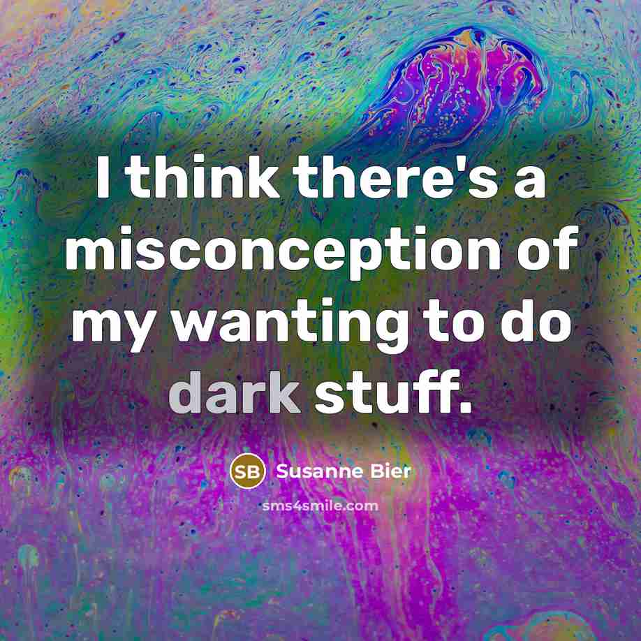“I think there's a misconception of my wanting to do dark stuff.” quote by Susanne Bier