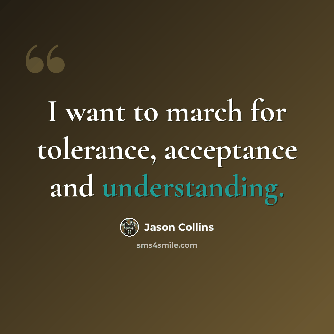 “I want to march for tolerance, acceptance and understanding.” quote by Jason Collins