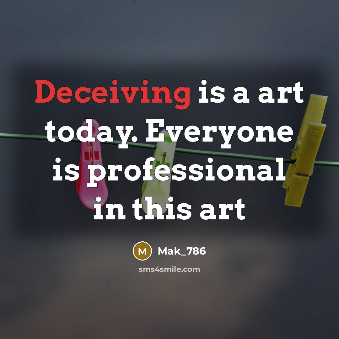 “Deceiving is a art today. Everyone is professional in this art” quote by Mak_786