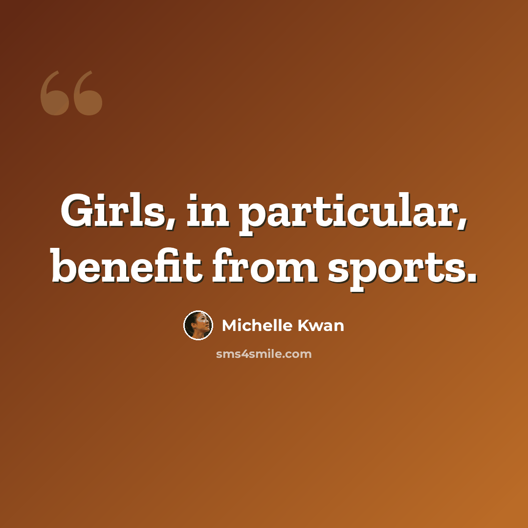 “Girls, in particular, benefit from sports.” quote by Michelle Kwan