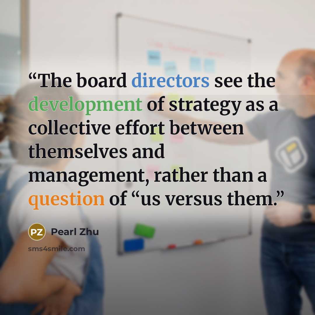 “The board directors see the development of strategy as a collective effort between themselves and management, rather than a question of “us versus them.” quote by Pearl Zhu