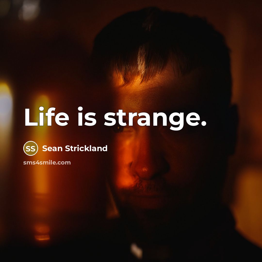 “Life is strange.” quote by Sean Strickland