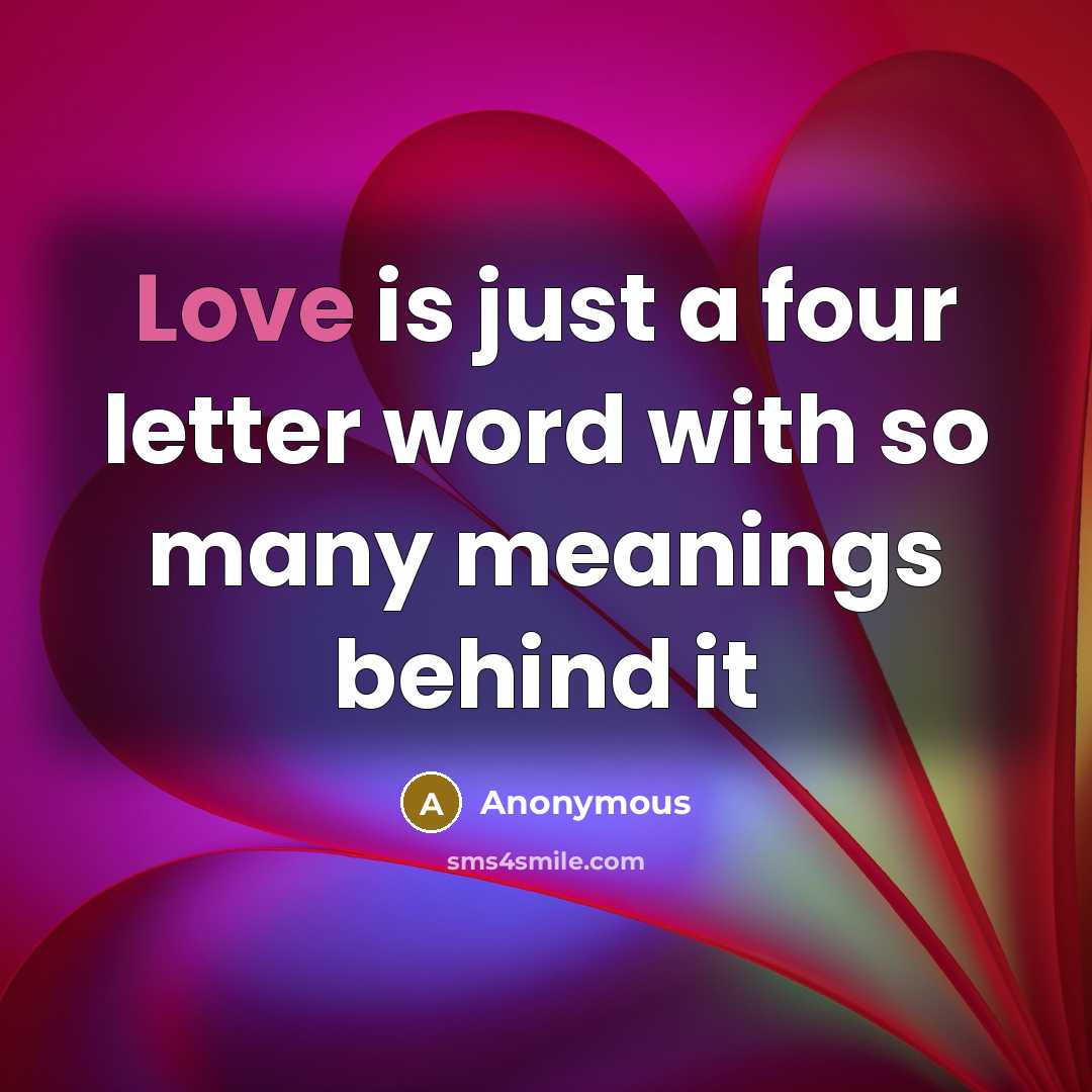 “Love is just a four letter word with so many meanings behind it” quote by Anonymous