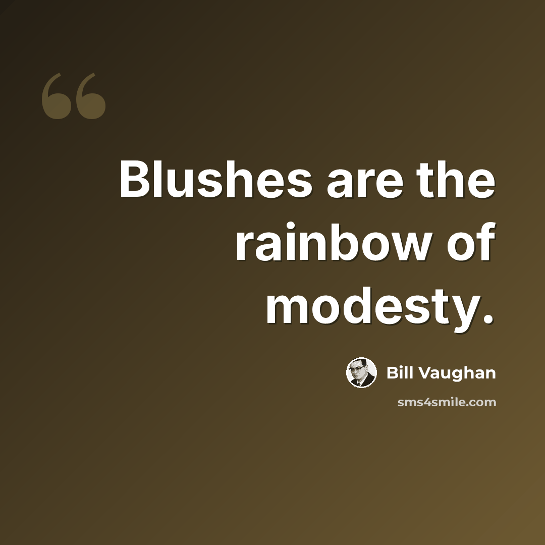 “Blushes are the rainbow of modesty.” quote by Bill Vaughan