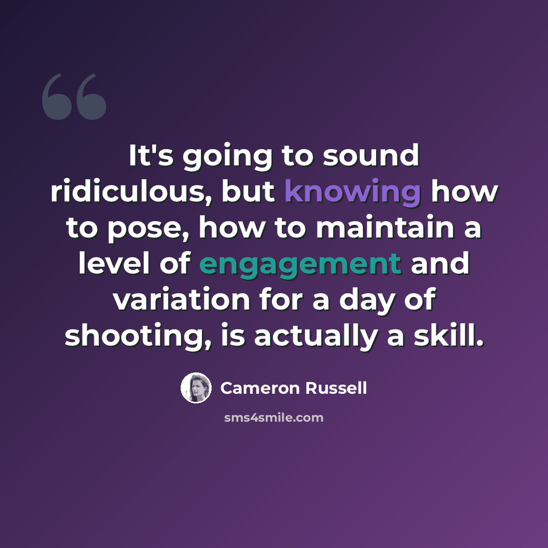 “It's going to sound ridiculous, but knowing how to pose, how to maintain a level of engagement and variation for a day of shooting, is actually a skill.” quote by Cameron Russell