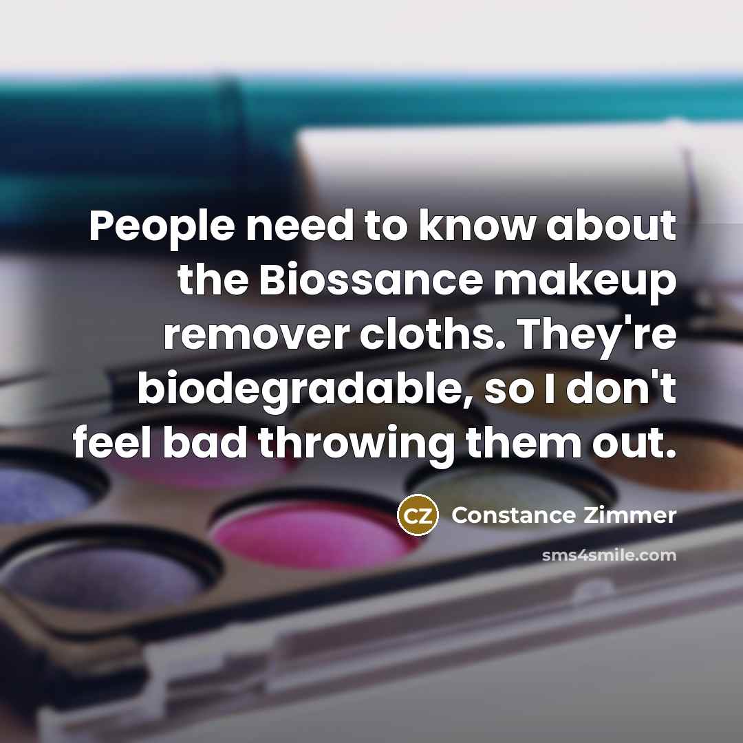 “People need to know about the Biossance makeup remover cloths. They're biodegradable, so I don't feel bad throwing them out.” quote by Constance Zimmer