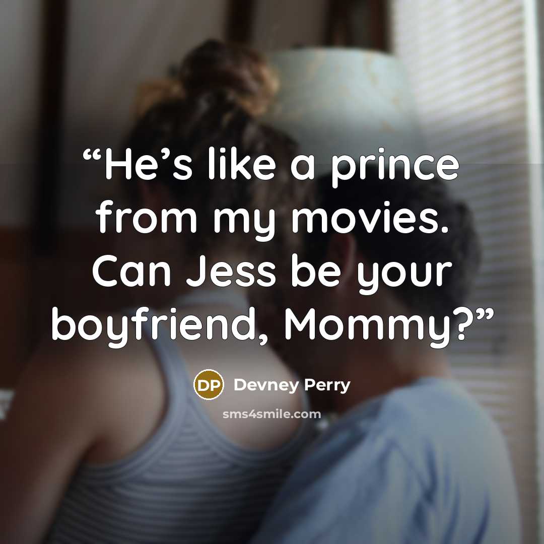 “He’s like a prince from my movies. Can Jess be your boyfriend, Mommy?” quote by Devney Perry