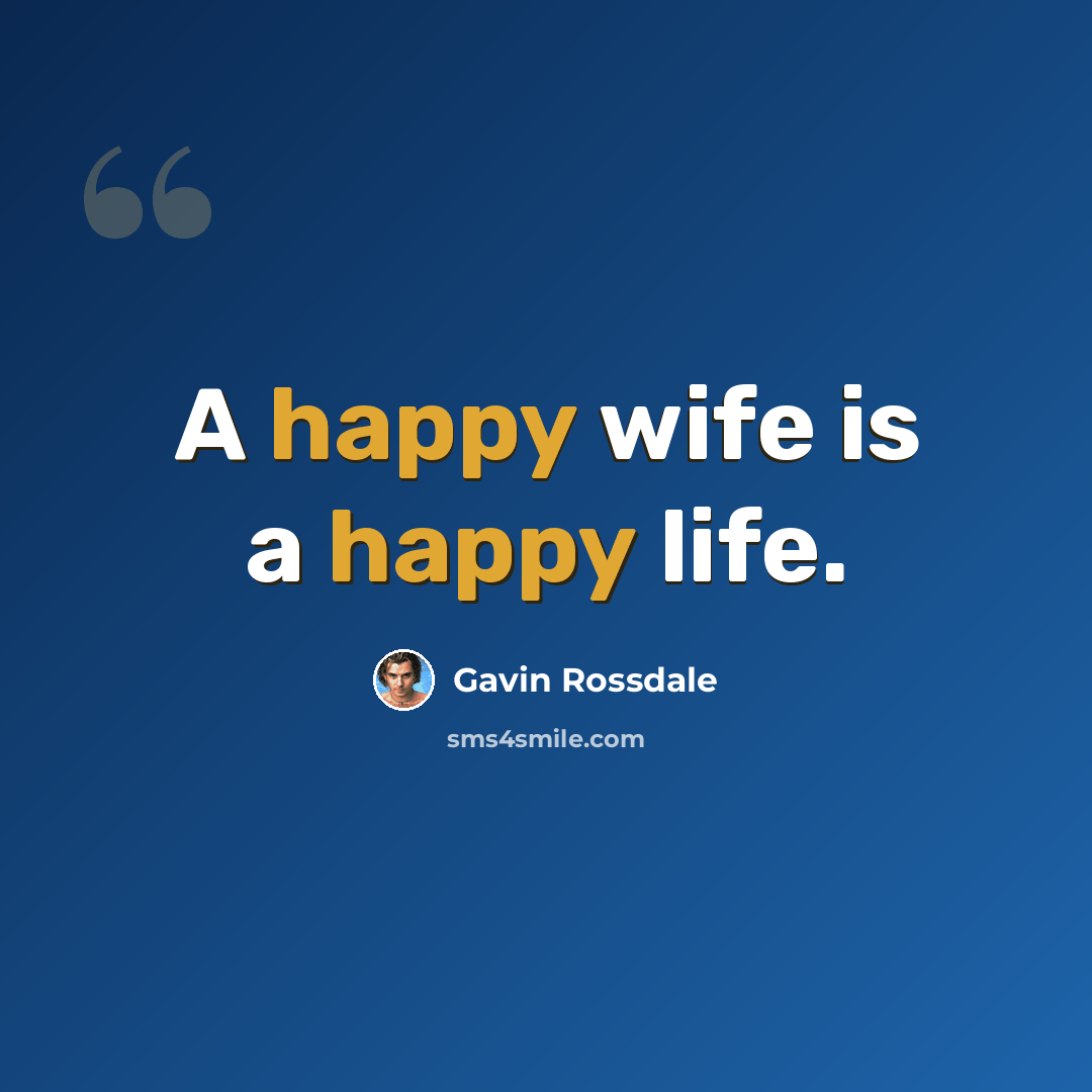 “A happy wife is a happy life.” quote by Gavin Rossdale