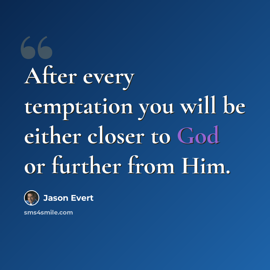 “After every temptation you will be either closer to God or further from Him.” quote by Jason Evert