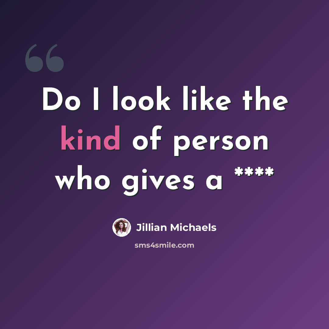 “Do I look like the kind of person who gives a ****” quote by Jillian Michaels