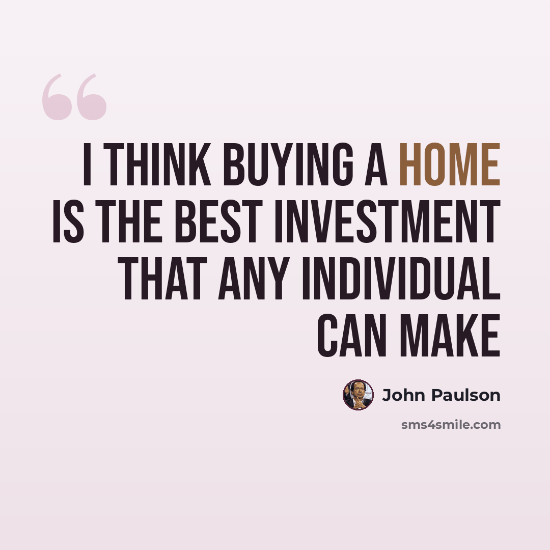 “I think buying a home is the best investment that any individual can make” quote by John Paulson