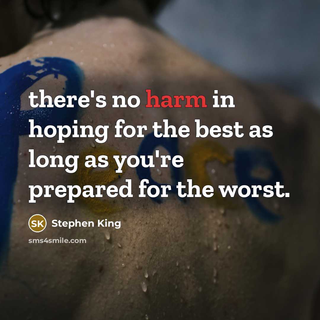 “there's no harm in hoping for the best as long as you're prepared for the worst.” quote by Stephen King
