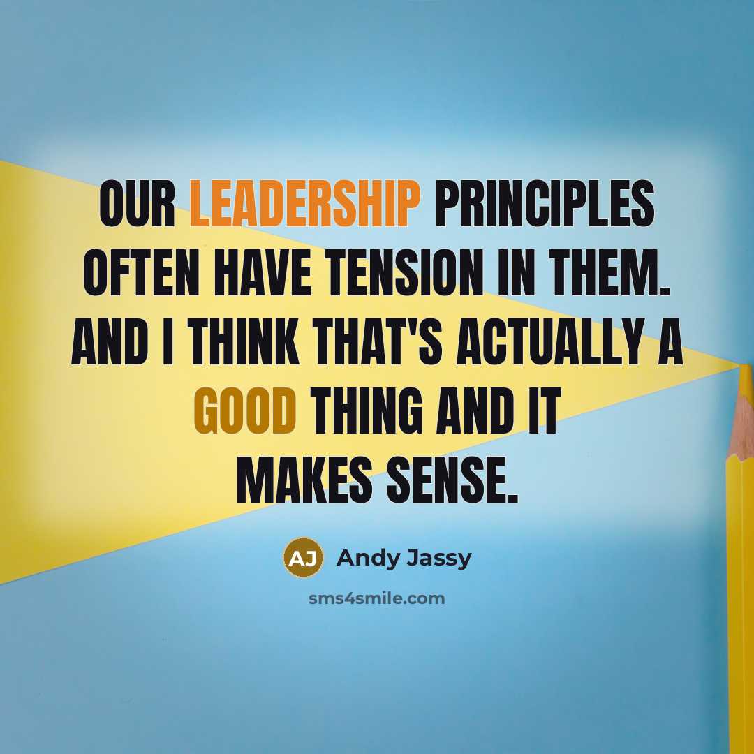 “Our leadership principles often have tension in them. And I think that's actually a good thing and it makes sense.” quote by Andy Jassy