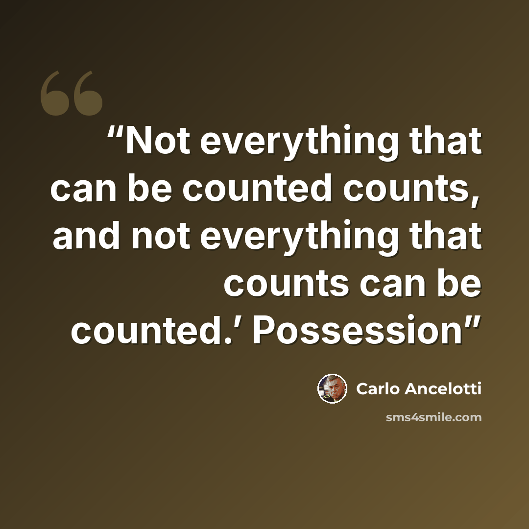 “Not everything that can be counted counts, and not everything that counts can be counted.’ Possession” quote by Carlo Ancelotti