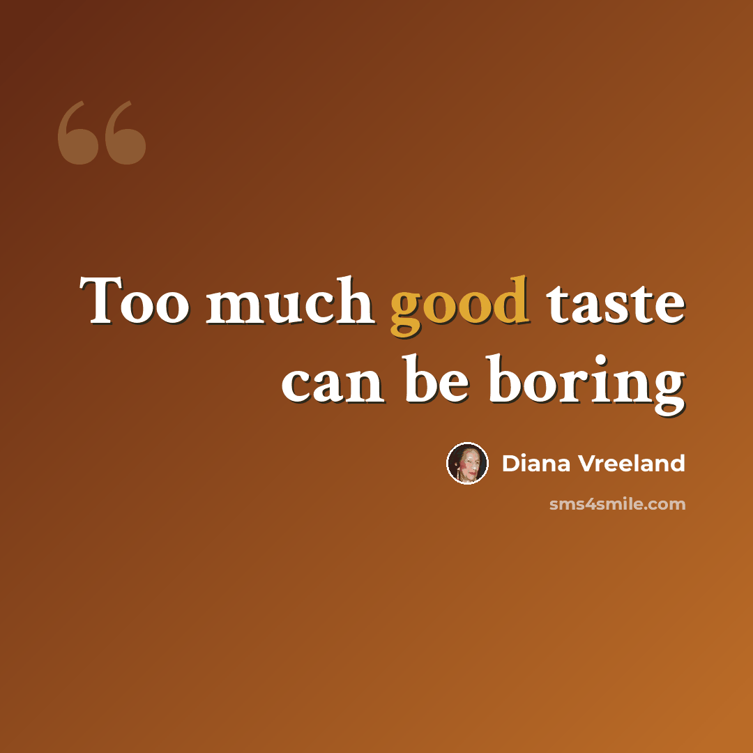“Too much good taste can be boring” quote by Diana Vreeland