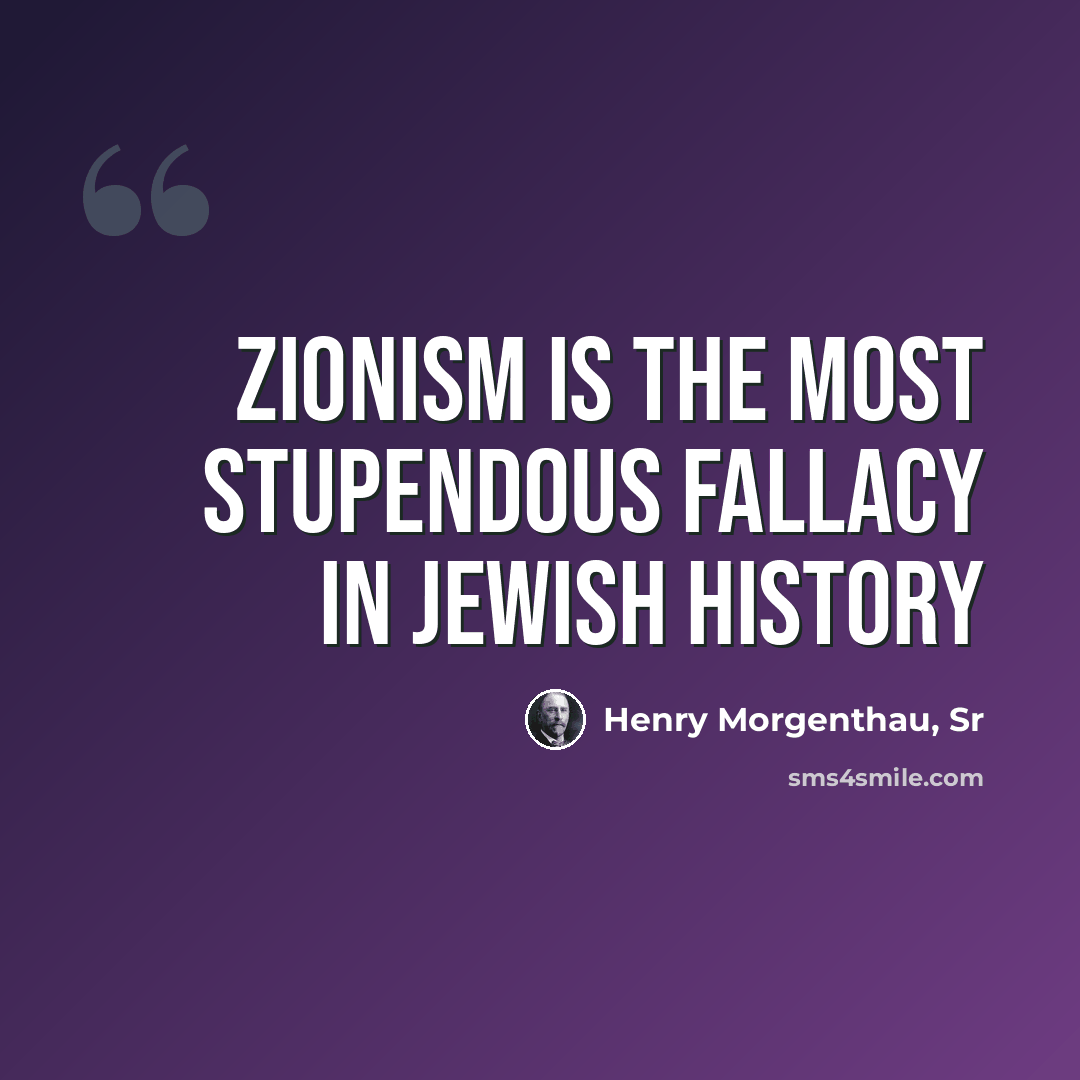 “Zionism is the most stupendous fallacy in Jewish history” quote by Henry Morgenthau, Sr