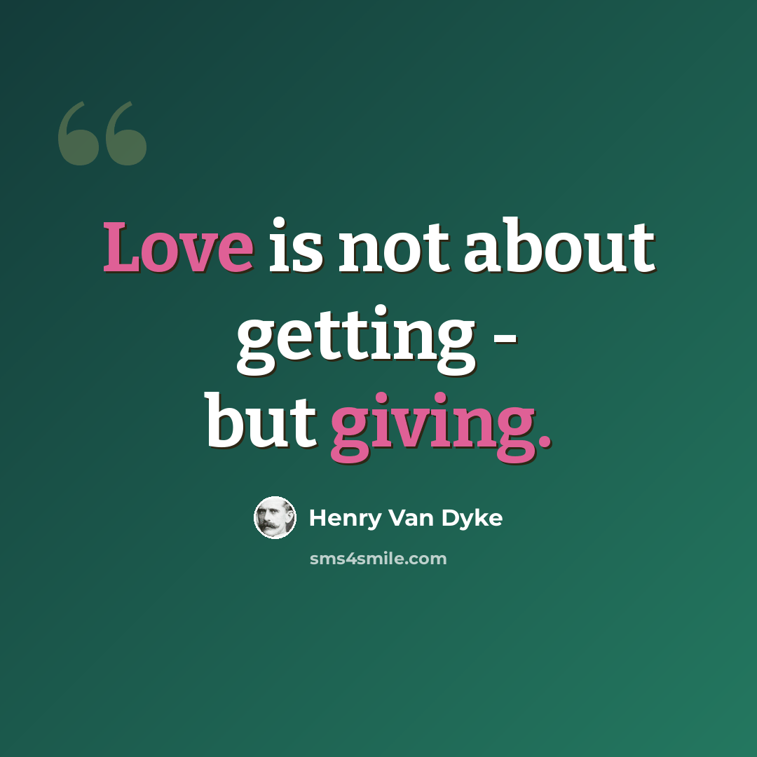 “Love is not about getting - but giving.” quote by Henry Van Dyke