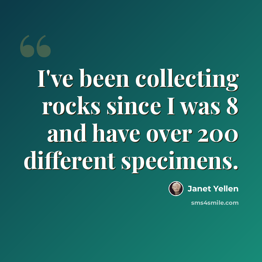 “I've been collecting rocks since I was 8 and have over 200 different specimens.” quote by Janet Yellen