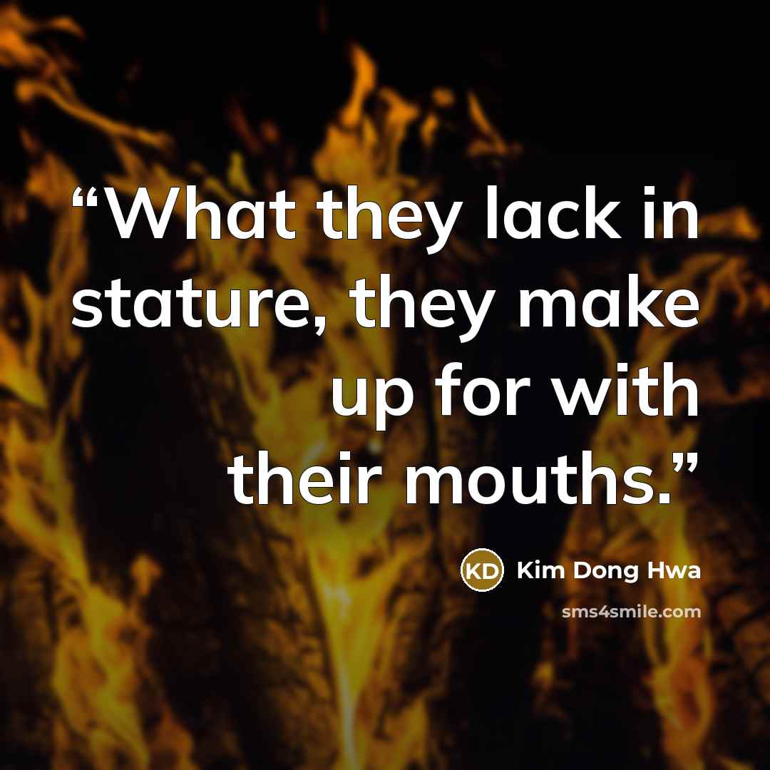 “What they lack in stature, they make up for with their mouths.” quote by Kim Dong Hwa