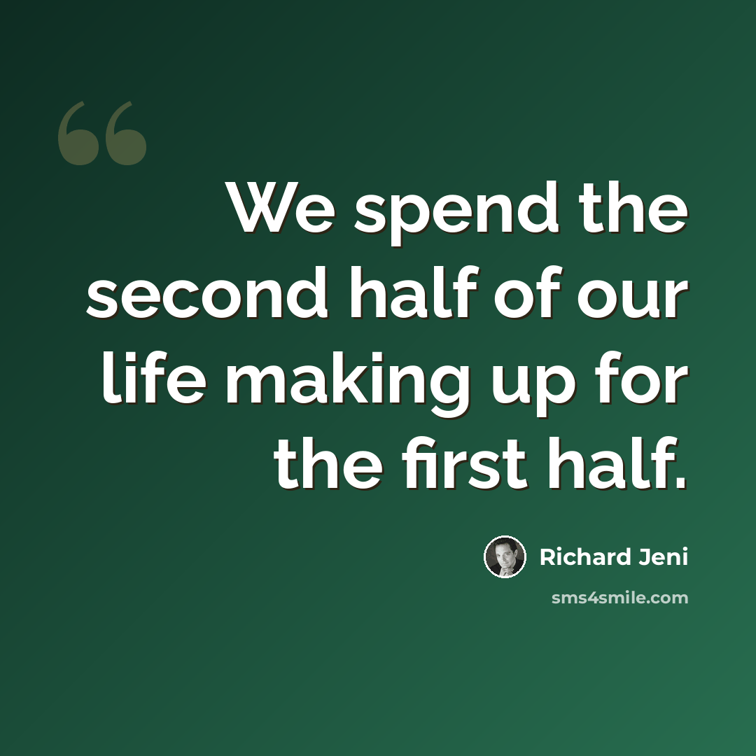 “We spend the second half of our life making up for the first half.” quote by Richard Jeni