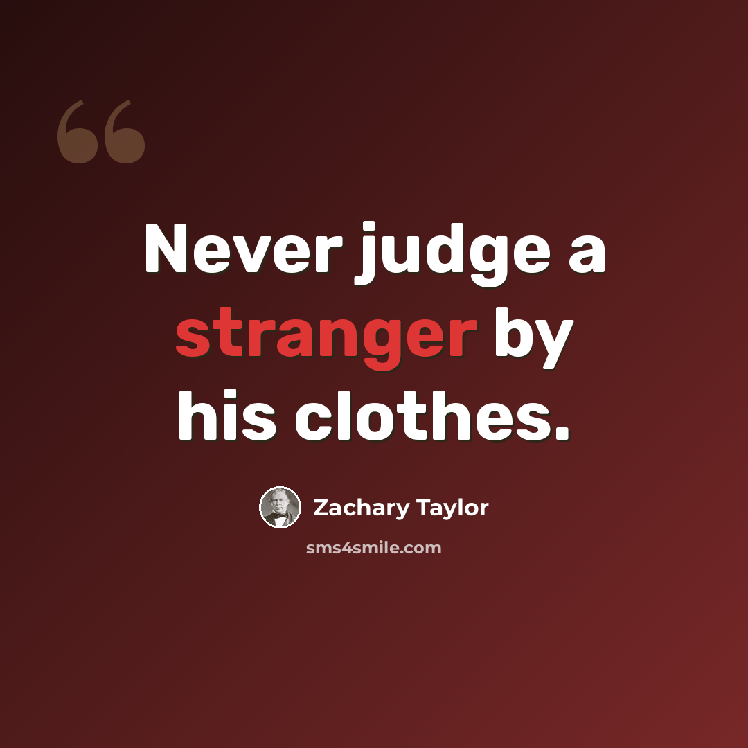 “Never judge a stranger by his clothes.” quote by Zachary Taylor