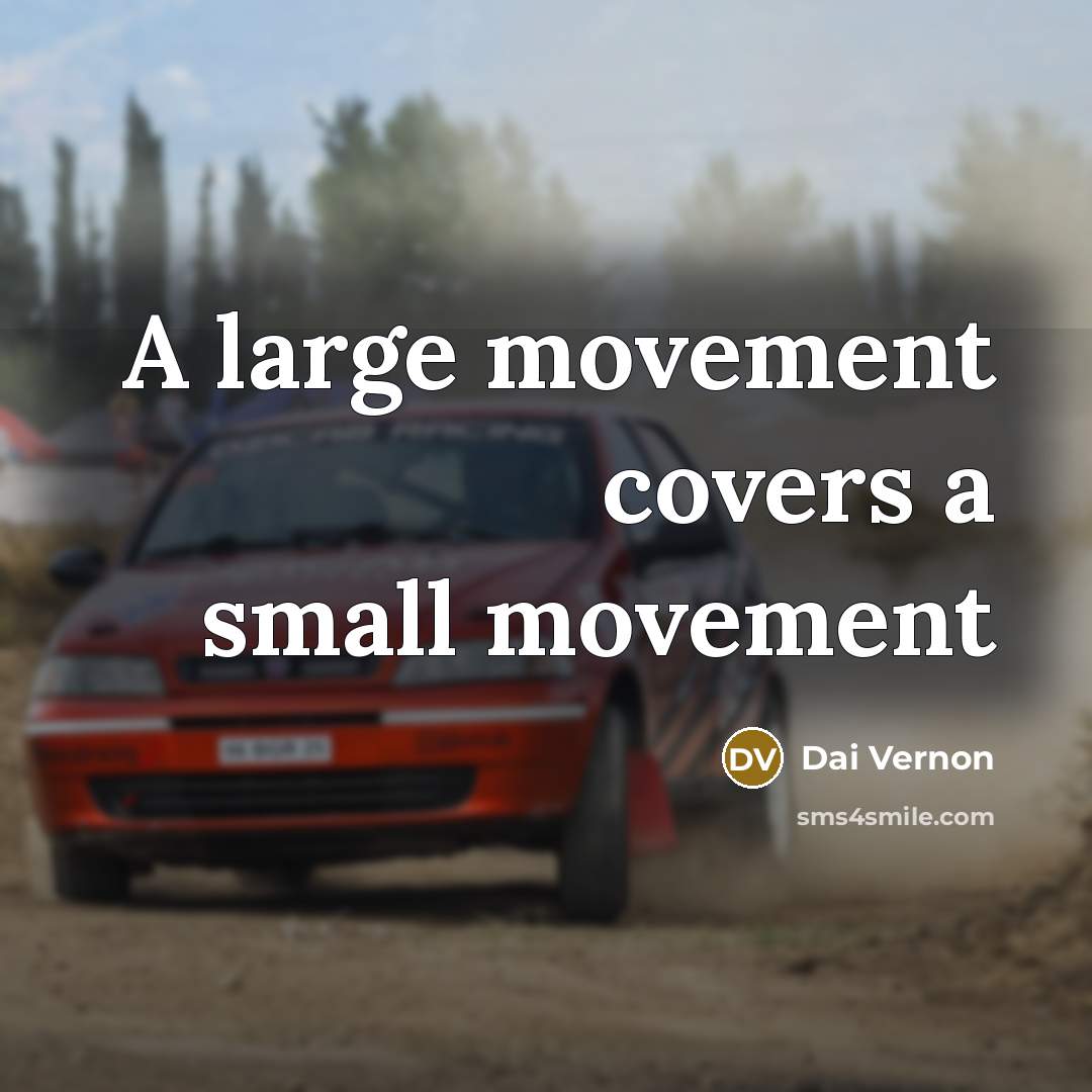 “A large movement covers a small movement” quote by Dai Vernon