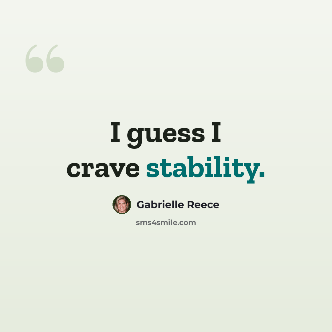“I guess I crave stability.” quote by Gabrielle Reece