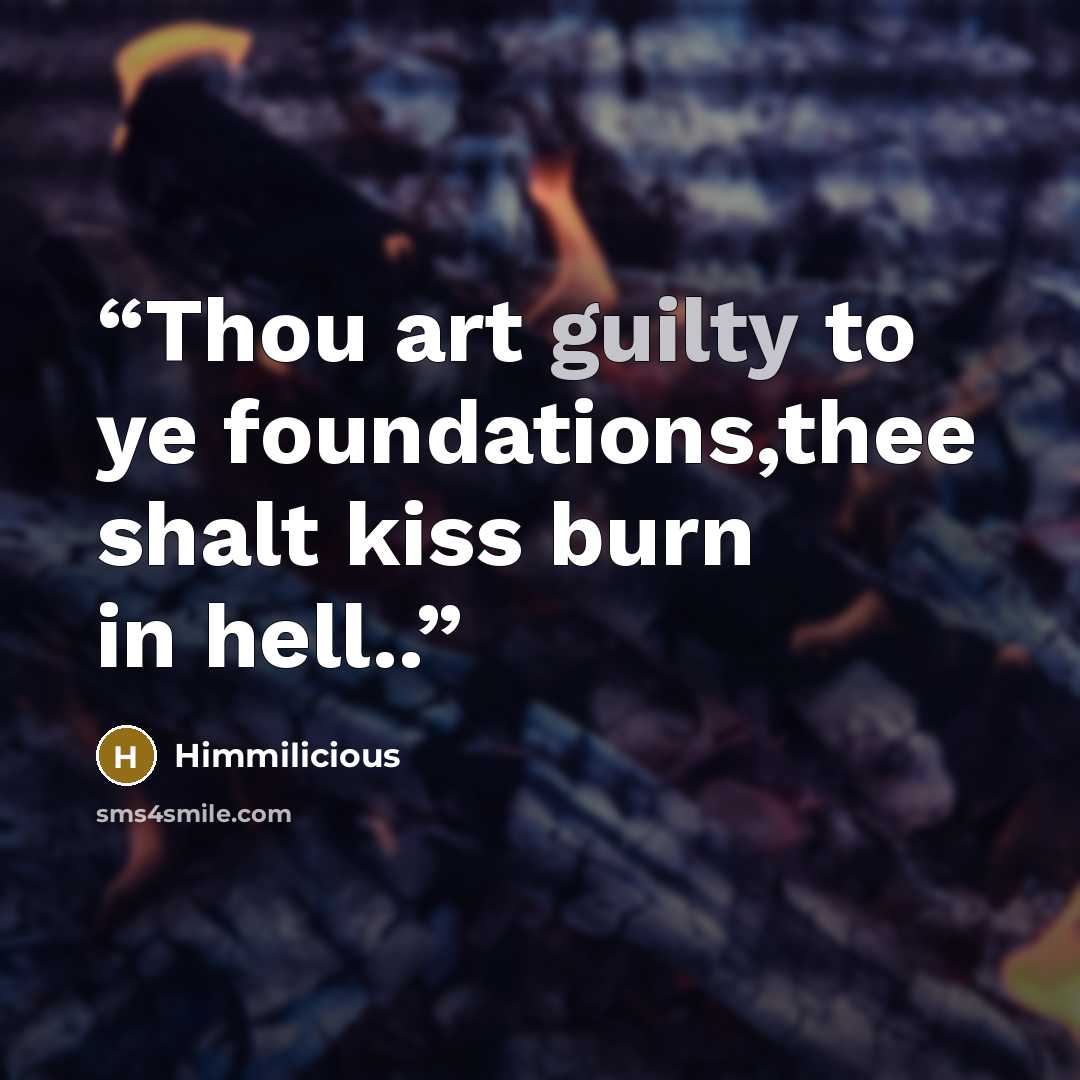 “Thou art guilty to ye foundations,thee shalt kiss burn in hell..” quote by Himmilicious