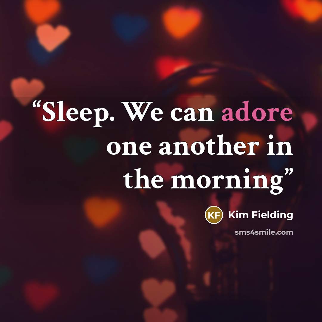 “Sleep. We can adore one another in the morning” quote by Kim Fielding