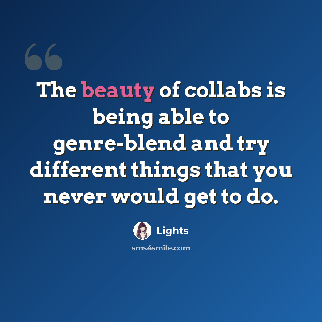 “The beauty of collabs is being able to genre-blend and try different things that you never would get to do.” quote by Lights