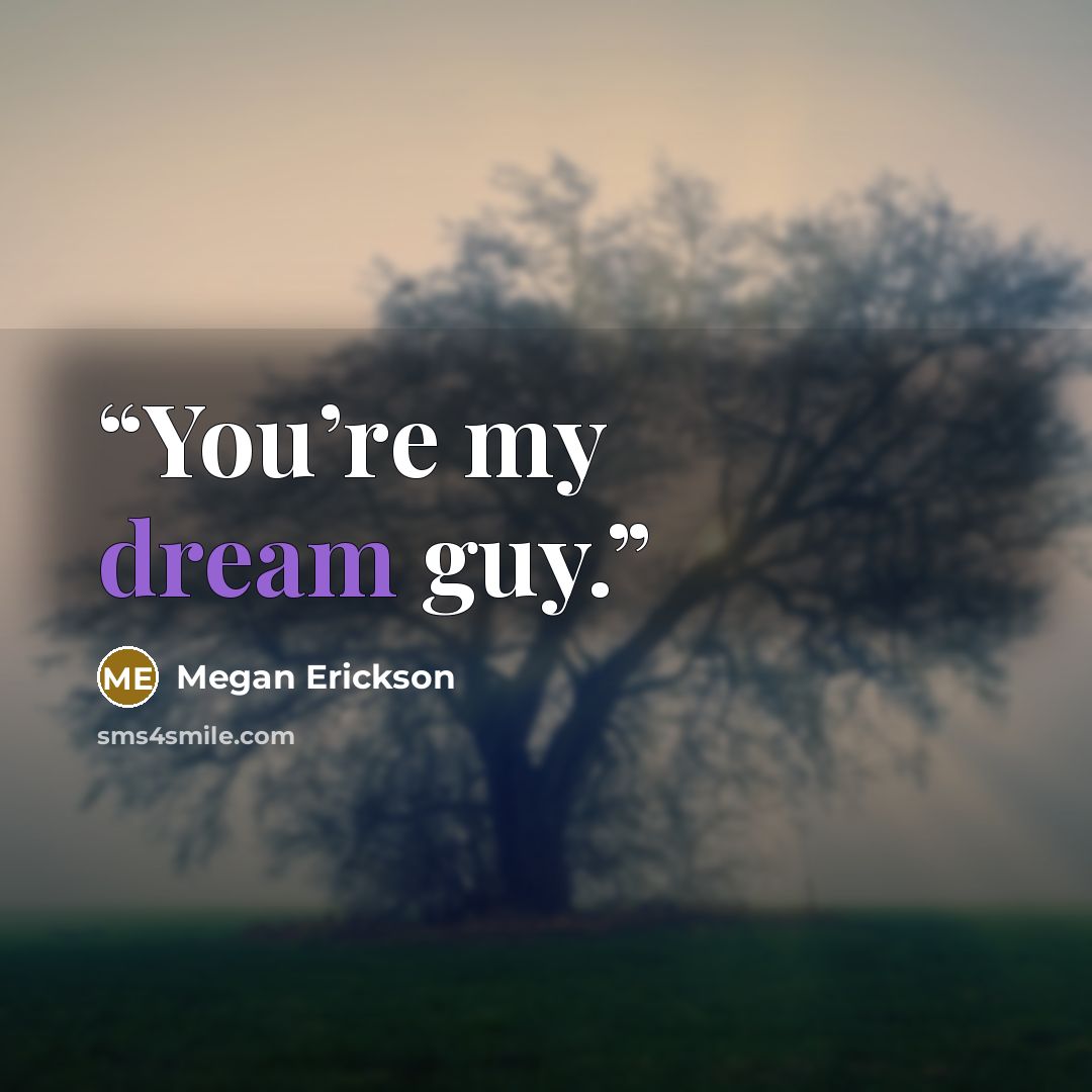 “You’re my dream guy.” quote by Megan Erickson