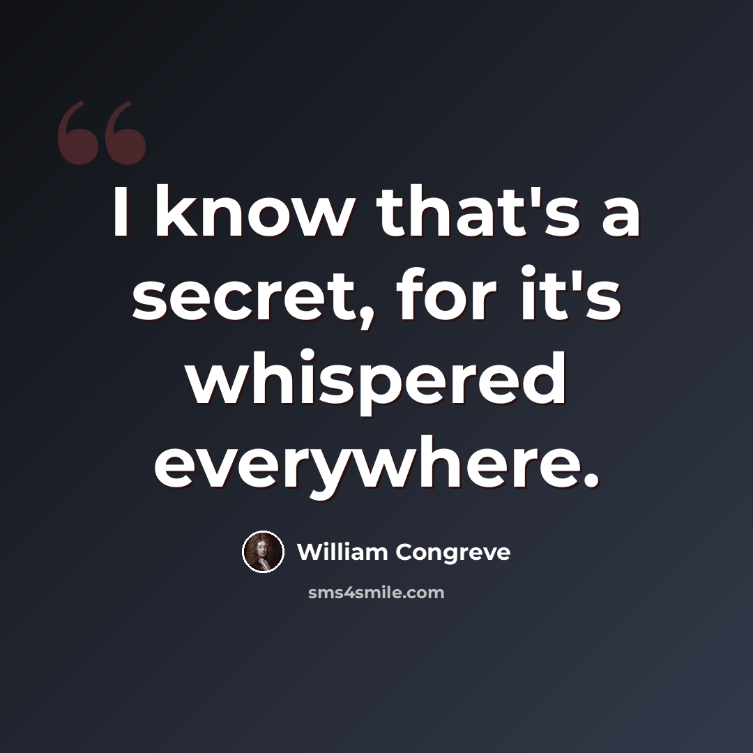 “I know that's a secret, for it's whispered everywhere.” quote by William Congreve