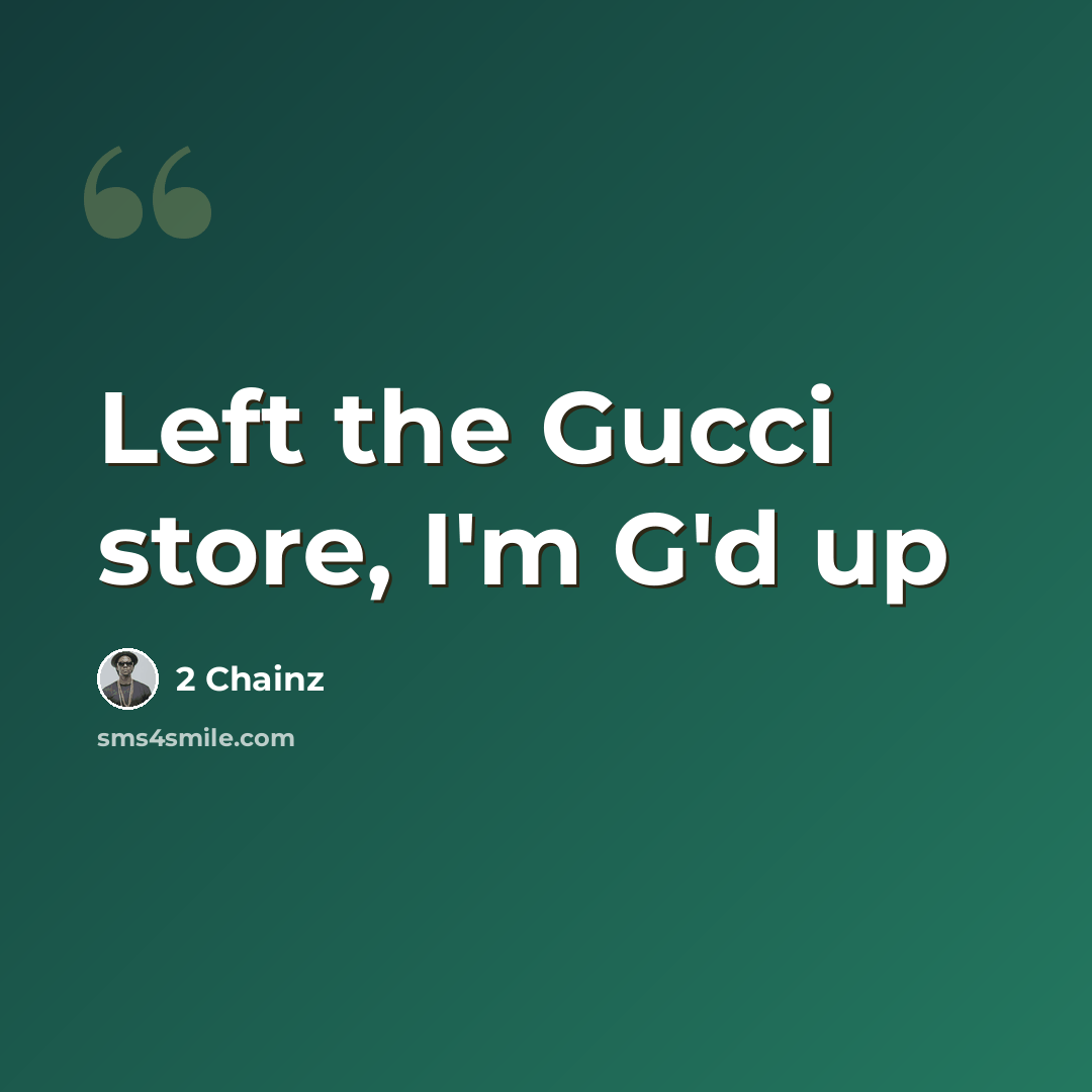 “Left the Gucci store, I'm G'd up” quote by 2 Chainz