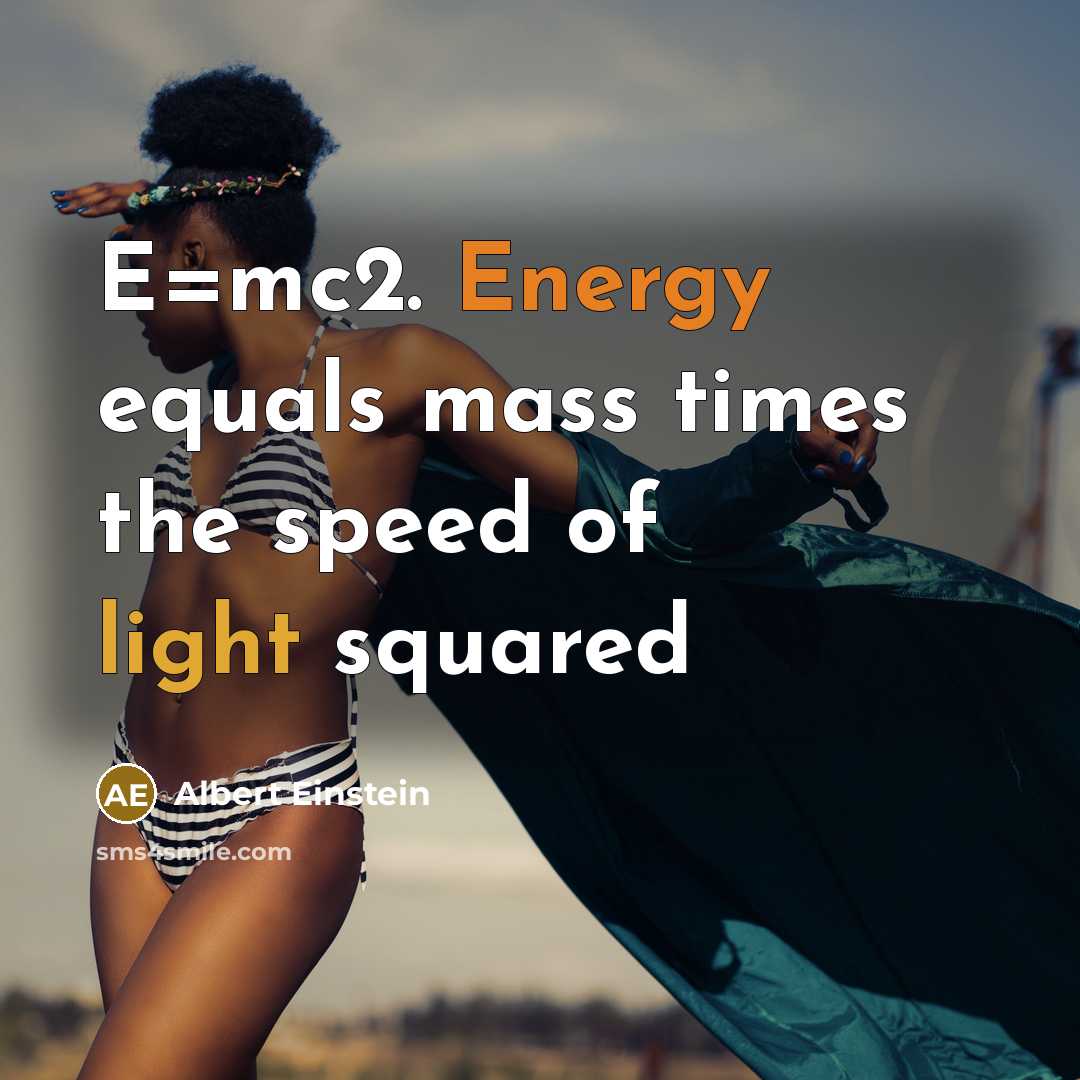 “E=mc2. Energy equals mass times the speed of light squared” quote by Albert Einstein