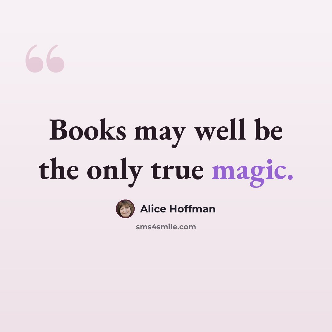 “Books may well be the only true magic.” quote by Alice Hoffman