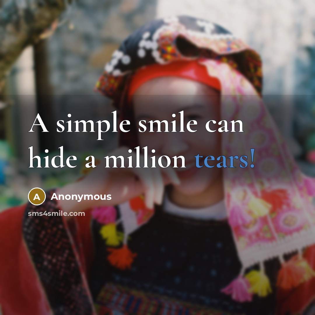 “A simple smile can hide a million tears!” quote by Anonymous