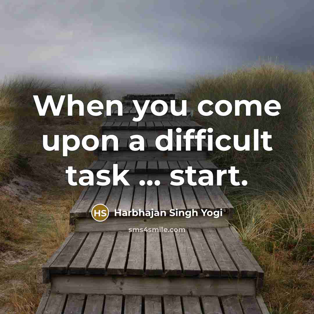 “When you come upon a difficult task ... start.” quote by Harbhajan Singh Yogi